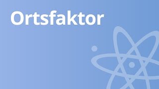 Der Ortsfaktor  Physik  Mechanik [upl. by Ardnasyl]