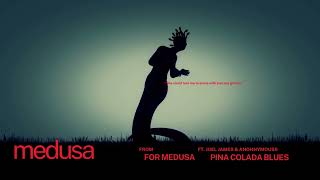 Pina Colada Blues  Medusa ft Joel James amp anohnymouss  For Medusa  Audio  English [upl. by Schroder]