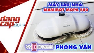 MÁY LAU NHÀ TỰ ĐỘNG MAMIBOT MOPA 580  VNEXPRESS PHỎNG VẤN  Dangcapdigitalvn [upl. by Ronoh]