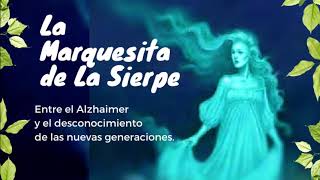 LA MARQUESITA DE LA SIERPE Entre el Alzheimer y el desconocimiento de las nuevas generaciones [upl. by Akimad]