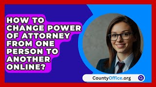 How To Change Power Of Attorney From One Person To Another Online  CountyOfficeorg [upl. by Saoj]