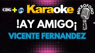 AY AMIGO¡  VICENTE FERNANDEZ  KARAOKE  Mikrofono 🔉🔊🎵🎶🎷🎺🎸🎙🎙🎙 [upl. by Francis]