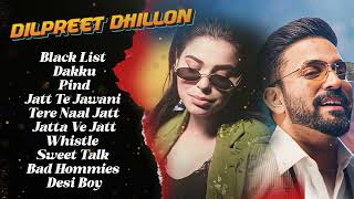 Dilpreet Dhillon All Songs 2024  Dilpreet Dhillon Jukebox  Dilpreet Dhillon Non Stop  Punjabi [upl. by Salli160]