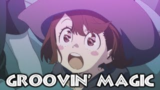 Little Witch Academia Fanmade OP 「Groovin Magic」 [upl. by Cassidy]