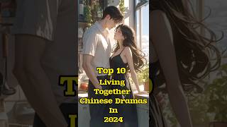 Top 10 Living Together  Cohabitation  Chinese Drama 2024 top10 cdrama dramalist facts shorts [upl. by Artina485]