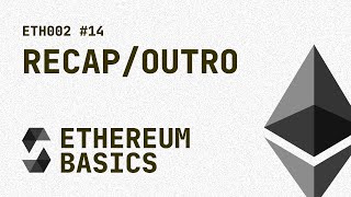 14 ETH002  Ethereum Basics  Recap amp Outro [upl. by Nitsyrc]