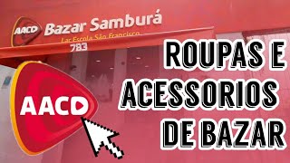 BAZAR SAMBURÁ  Atualização de Abril  Roupas e acessórios de BRECHÓ no BAZAR da AACD [upl. by Manning318]