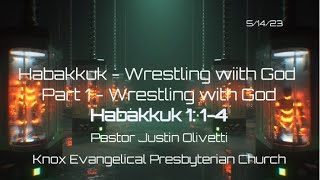 Wrestling with God–Habakkuk 114–“HabakkukWrestling with God” Series 1Sermon–051423 [upl. by Amr]