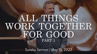 All Things Work Together For Good Part 1  Sunday Sermon Kris Vallotton [upl. by Irmina]