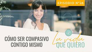 Podcast Cómo ser amable contigo mismo  Compasión hacia uno mismo  Laura Ribas [upl. by Allerus]