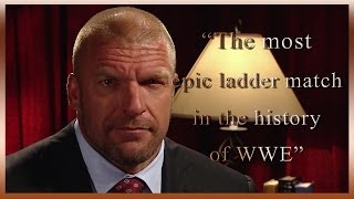 Triple H on quotthe most epic Ladder Match in the history of WWEquot [upl. by Disharoon]