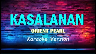 KASALANAN  ORIENT PEARL KARAOKE VERSION [upl. by Leaw]