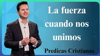 La fuerza cuando nos unimos Predicas Cristianas 2024 NEW [upl. by Lian]