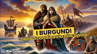 I Burgundi Dalla Scandinavia alla Conquista della Gallia e lEredità Medievale di un Regno Perduto [upl. by Yanrahc]