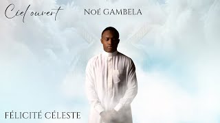 NOÉ GAMBELA  FÉLICITÉ CÉLÈSTE VIDEO OFFICIAL [upl. by Dorelle]