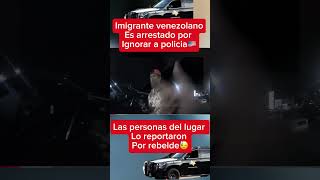 imigrants usa sueñoamericano police imigrante venezolano arrestado por ignorar a policia [upl. by Ecylla144]