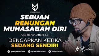 Sebuah Renungan Muhasabah Diri  Ust Hanan Attaki Lc [upl. by Issej597]