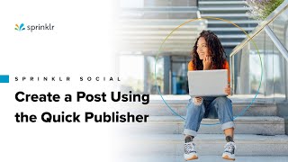 Sprinklr Social  The Publishing Workflow  Creating a Post with Quick Publisher [upl. by Mita514]