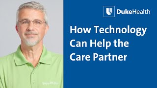 How Technology Can Help the Caregiver  Duke Health [upl. by Margarida]