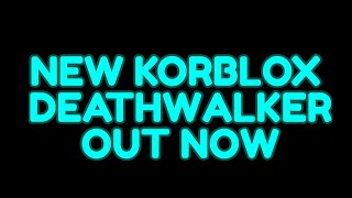 NEW KORBLOX DEATHWALKER OUT LINK IN DESC [upl. by Kimmie]