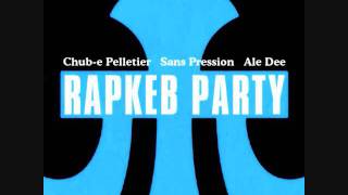 RapKeb Party  Ale Dee ChubE Pelletier amp Sans Pression [upl. by Adnilra]