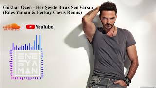 Gökhan Özen Her Şeyde Biraz Sen Varsın Enes Yaman amp Berkay Cavus Remix [upl. by Faye]