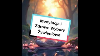 Medytacja i Zdrowe Wybory Żywieniowe [upl. by Outlaw65]