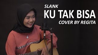 KU TAK BISA  SLANK COVER BY REGITA [upl. by Annayad]