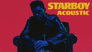 The Weeknd  Starboy ft Daft Punk Acoustic Version [upl. by Resa]