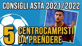 5 CENTROCAMPISTI DA PRENDERE AL FANTACALCIO  CONSIGLI PRE ASTA 202122 [upl. by Leahcir]