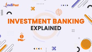 Investment Banking Explained  How does Investment Banks Work  Intellipaat [upl. by Jez]