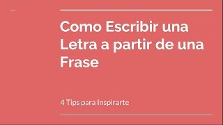 Cómo Escribir una Letra a partir de una Frase  4 Tips para Inspirarte [upl. by Marolda]