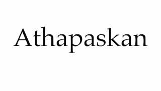 How to Pronounce Athapaskan [upl. by Kcinimod]