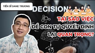 Tại Sao Việc Để Con Tự Quyết Định Lại Quan Trọng Hơn Bạn Nghĩ  Tiến Sĩ Dane Truong [upl. by Namreh362]