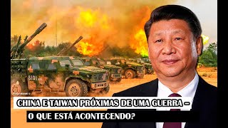 China E Taiwan Próximas De Uma Guerra – O Que Está Acontecendo [upl. by Dickson495]