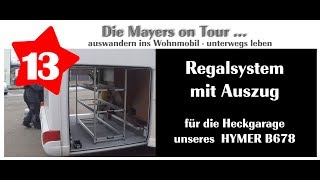 Einbau eines RegalSystems mit Auszug in die Heckgarage unsers HYMER B678  Video 13 [upl. by Ahtan]