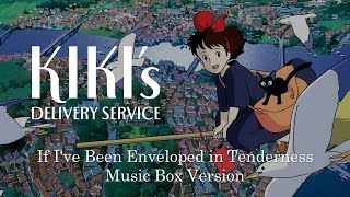 If Ive Been Enveloped in Tenderness  Kikis Delivery Service 魔女の宅急便  Music Box 1 Hour Loop [upl. by Ansel]