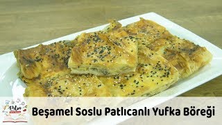 Beşamel Soslu Patlıcanlı Yufka Böreği Tarifi [upl. by Nerradal304]