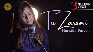 Tu Zaroori  Unplugged cover by hansikaapareek  Sing Dil Se  Zid  Sunidhi Chauhan [upl. by Suivatnad681]