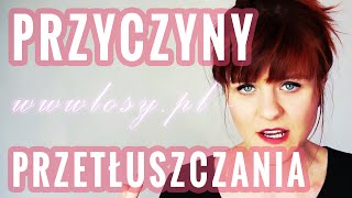 PRZETŁUSZCZAJĄCE SIĘ WŁOSY  PRZYCZYNY  WWWLOSYPL [upl. by Jeniffer]