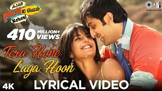 Tera Hone Laga Hoon Lyrics  Ajab Prem Ki Ghazab Kahani  Atif Aslam  Ranbir Katrina K  Pritam [upl. by Yetnom779]