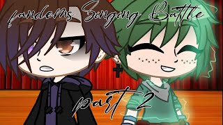 Fandom Singing Battle Part 2GC [upl. by Aerdnaed]