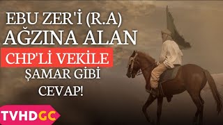 Ebu Zeri RA Ağzına Alan Chpli Vekili PİŞMAN EDECEK CEVAPLAR [upl. by Siul]