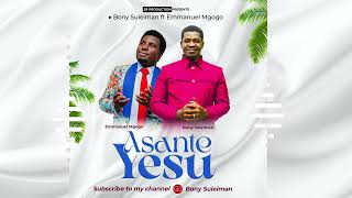 Bony Suleiman ft Emmanuel Mgogo  Asante YESU Official Audio255 686316118 [upl. by Rraval]