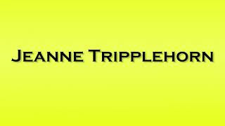 Pronunciation of Jeanne Tripplehorn [upl. by Moselle]