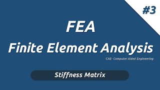 Stiffness Matrix  Finite Element Analysis 3 [upl. by Norramic]