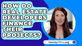 How Do Real Estate Developers Finance Their Projects  CountyOfficeorg [upl. by Herv]