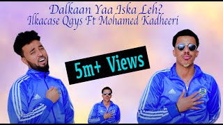 Ilkacase Qays ft Mohamed Kadheeri  Dalkaan Ya Iska Leh  Official Music Video 2021 [upl. by Alage695]