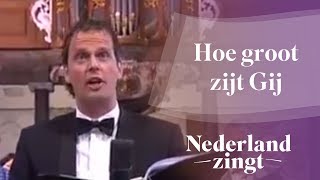 Nederland Zingt Hoe groot zijt Gij [upl. by Clair393]