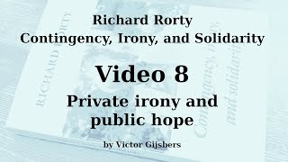 Richard Rortys Contingency Irony and Solidarity  Video 8 Private Irony and Public Hope [upl. by Ailedroc]